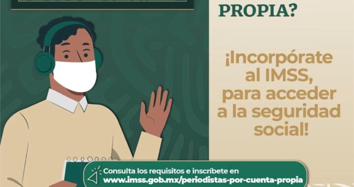 Cuenta IMSS con un sistema para aseguramiento de periodistas independientes