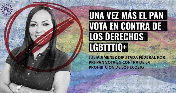 PAN VOTA EN CONTRA DE LOS DERECHOS DE LA COMUNIDAD LGBTTTIQ+.