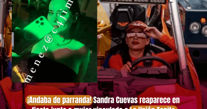 ¡Andaba de parranda! Sandra Cuevas reaparece en fiesta junto a mujer vinculada a La Unión Tepito