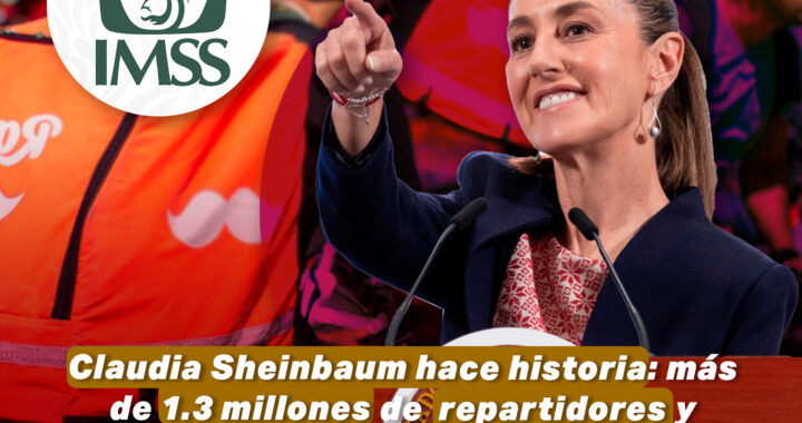 Claudia Sheinbaum hace historia: Más de 1.3 millones de repartidores y choferes de apps ya cuentan con IMSS