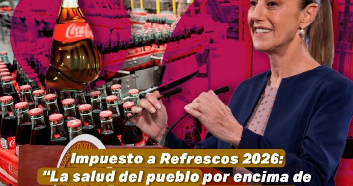 Impuesto a Refrescos 2026: “La salud del pueblo por encima de las ganancias empresariales”
