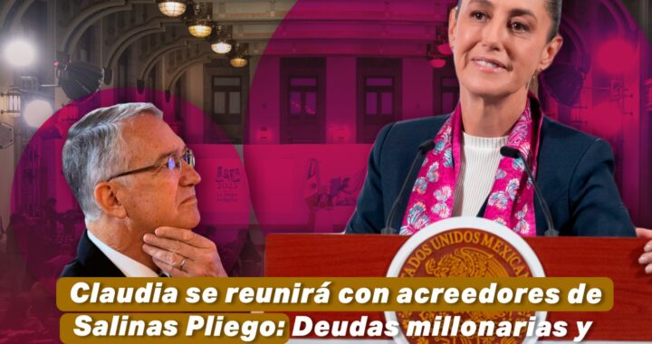 Claudia se reunirá con acreedores de Salinas Pliego: Deudas millonarias y el fin de los privilegios fiscales