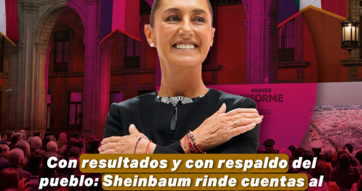 Con resultados y con respaldo del pueblo: Sheinbaum rinde cuentas al pueblo en su Primer Informe