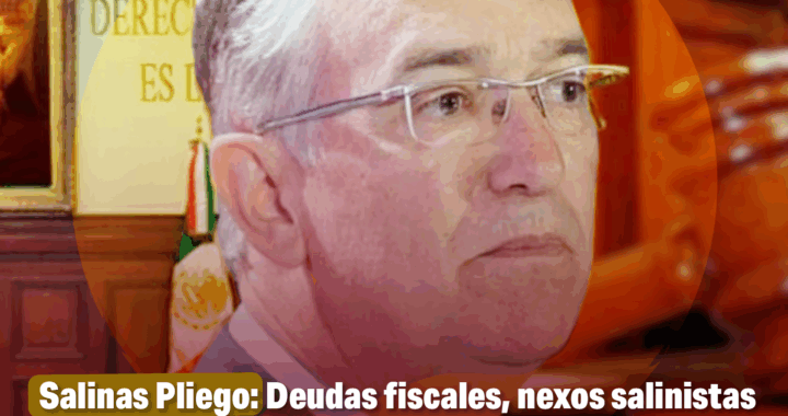El imperio de Salinas Pliego: Deudas fiscales, nexos salinistas y un discurso tóxico en la sombra de la ultraderecha