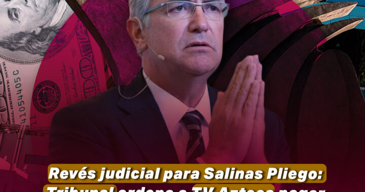 Revés judicial para Salinas Pliego: Tribunal ordena a TV Azteca pagar 580 mdd a acreedores en EU