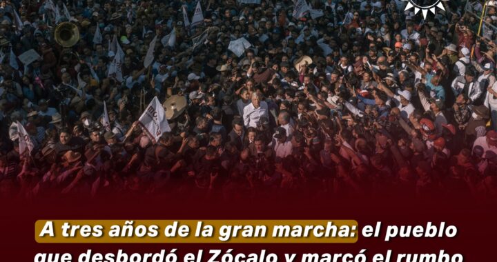 A 3 años de la gran marcha: el pueblo que desbordó el Zócalo y marcó el rumbo de la transformación