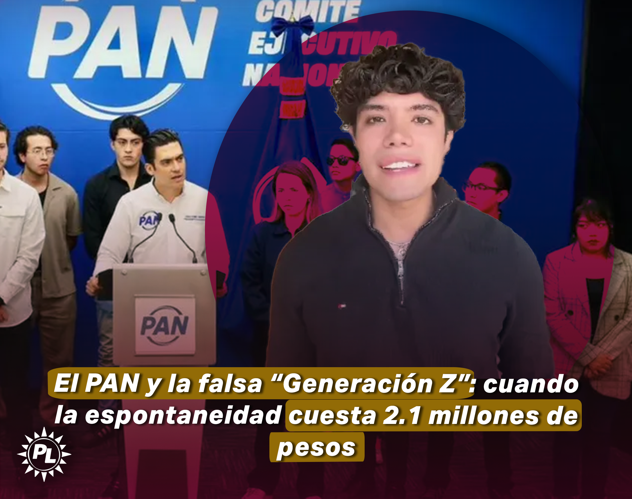 El PAN y la farsa de la “Generación Z”: cuando la espontaneidad cuesta 2.1 millones de pesos