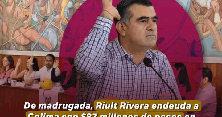 De madrugada, Riult Rivera endeuda a Colima con $87 millones de pesos en sesión irregular
