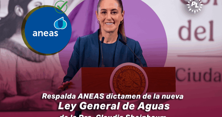 Respalda ANEAS dictamen de la nueva Ley General de Aguas de la Dra. Claudia Sheinbaum