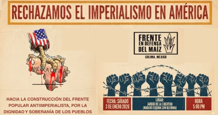 Frente en Defensa del Maíz convoca a concentración pacífica en Colima contra intervención de EU en Venezuela