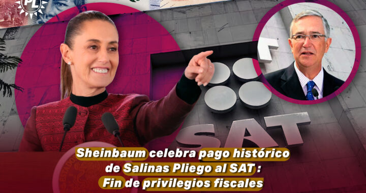 Sheinbaum celebra pago histórico de Salinas Pliego al SAT y subraya fin de privilegios fiscales