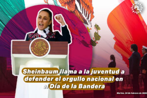Sheinbaum llama a la juventud a defender el orgullo nacional en el Día de la Bandera
