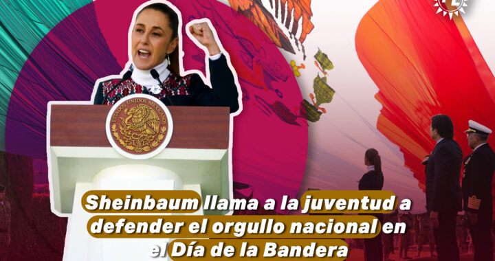 Sheinbaum llama a la juventud a defender el orgullo nacional en el Día de la Bandera