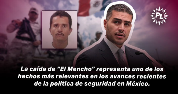 La caída de “El Mencho” representa uno de los hechos más relevantes en los avances recientes de la política de seguridad en México.