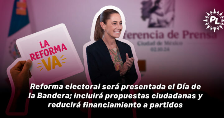 Reforma electoral será presentada el Día de la Bandera; incluirá propuestas ciudadanas y reducirá financiamiento a partidos
