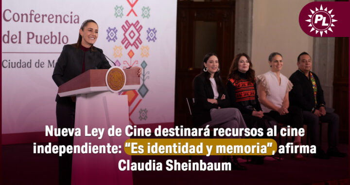 Nueva Ley de Cine destinará recursos al cine independiente: “Es identidad y memoria”, afirma Claudia Sheinbaum