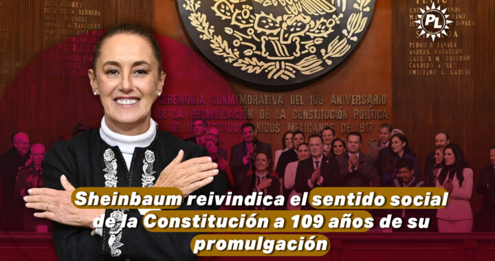 Sheinbaum reivindica el sentido social de la Constitución a 109 años de su promulgación