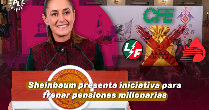 Claudia Sheinbaum presenta iniciativa para frenar pensiones millonarias