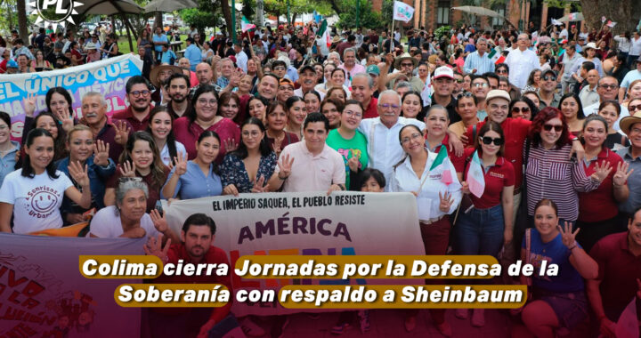 Colima cierra Jornadas por la Defensa de la Soberanía con respaldo a Sheinbaum