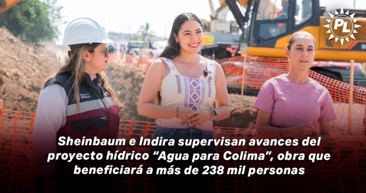 Sheinbaum e Indira supervisan avances del proyecto hídrico “Agua para Colima”, obra que beneficiará a más de 238 mil personas
