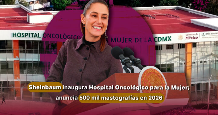 Claudia Sheinbaum Pardo inaugura Hospital Oncológico para la Mujer; anuncian 500 mil mastografías en 2026