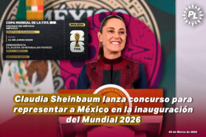 Claudia Sheinbaum lanza concurso para representar a México en la inauguración del Mundial 2026